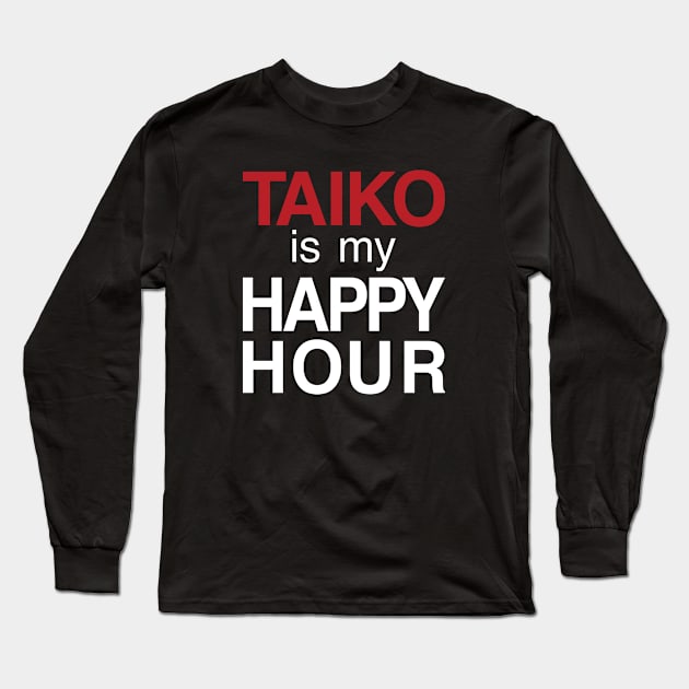 Taiko Is My Happy Hour Long Sleeve T-Shirt by BonnaVida